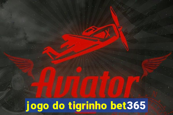 jogo do tigrinho bet365